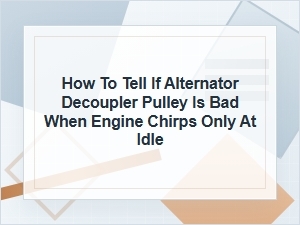 How to Tell If an Alternator Decoupler Pulley Is Bad