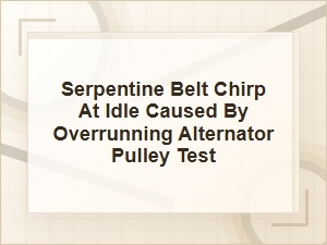 Serpentine Belt Chirp at Idle: Oap Test Guide