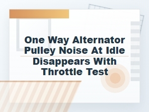 One-Way Alternator Pulley Noise That Stops with Throttle