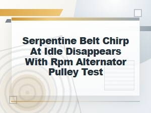 Alternator Pulley Test for Serpentine Belt Chirp at Idle