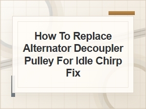 How to Replace an Alternator Decoupler Pulley